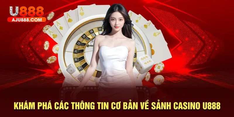 Khám phá cơ bản về sảnh casino U888