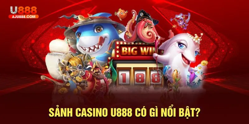 Sảnh casino U888 có gì nổi bật?